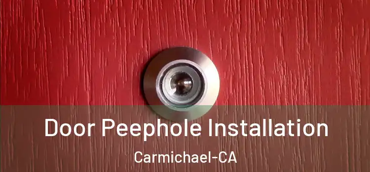  Door Peephole Installation Carmichael-CA