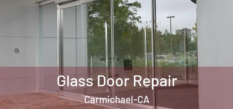 Glass Door Repair Carmichael-CA